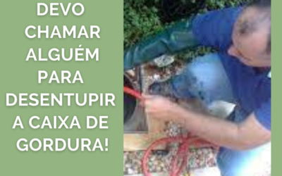Devo chamar alguém para desentupir a caixa de gordura!
